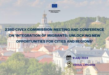 23rd CIVEX commission meeting and Conference on 'Integration of migrants: unlocking new opportunities for cities and regions'